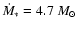 $\dot{M}_{*}=4.7~M_{\odot}$