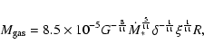 \begin{displaymath}M_{\rm gas}=8.5\times 10^{-5} G^{-\frac{8}{11}} \dot{M}_{*}^{\frac{5}{11}} \delta^{-\frac{1}{11}} \xi^{\frac{1}{11}} R ,
\end{displaymath}
