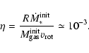 \begin{displaymath}\eta=\frac{R\dot{M}_*^{\rm init}}{M_{\rm gas}^{\rm init} v_{\rm rot}} \simeq 10^{-3} .
\end{displaymath}