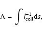 \begin{displaymath}\Lambda=\int l_{\rm coll}^{-1} {\rm d}s ,
\end{displaymath}