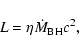 \begin{displaymath}L=\eta \dot{M}_{\rm BH} c^2 ,
\end{displaymath}