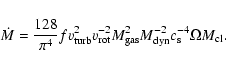 \begin{displaymath}\dot{M}=\frac{128}{\pi^4} f v_{\rm turb}^2 v_{\rm rot}^{-2} M_{\rm gas}^2 M_{\rm dyn}^{-2} c_{\rm s}^{-4} \Omega M_{\rm cl} .
\end{displaymath}