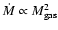 $\dot{M} \propto M_{\rm gas}^2$