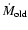 $\dot{M}_{\rm old}$