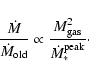 \begin{displaymath}\frac{\dot{M}}{\dot{M}_{\rm old}} \propto \frac{M_{\rm gas}^2}{\dot{M}_*^{\rm peak}}\cdot
\end{displaymath}