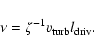 \begin{displaymath}\nu=\zeta^{-1} v_{\rm turb} l_{\rm driv} .
\end{displaymath}
