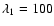 $\lambda_1 = 100$
