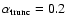 $\alpha_{\rm trunc} = 0.2$