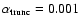 $\alpha_{\rm trunc} = 0.001$