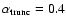 $\alpha_{\rm trunc} = 0.4$