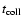 $t_{\rm coll}$