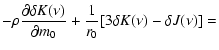 $\displaystyle {- \rho \frac{\partial \delta K(\nu)}{\partial m_0}
+ \frac{1}{r_0} [3 \delta K(\nu) - \delta J(\nu)] = }$