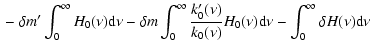$\displaystyle {} - \delta m^{\prime} \int_0^{\infty} H_0(\nu) \textrm{d} \nu
- ...
...0(\nu) }
H_0(\nu) \textrm{d} \nu
- \int_0^{\infty} \delta H(\nu) \textrm{d} \nu$