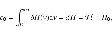 \begin{displaymath}
c_0 = \int_0^{\infty} \delta H(\nu) \textrm{d} \nu = \delta H = \mathcal{H} - H_0,
\end{displaymath}