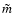 $\tilde{m}$