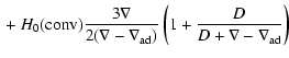 $\displaystyle {} + H_0({\rm conv}) \frac{3 \nabla}{2(\nabla - \nabla_{{\rm ad}})} \left (1 + \frac{D}{D + \nabla - \nabla_{{\rm ad}}} \right )$