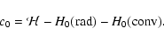 \begin{displaymath}
c_0 = \mathcal{H} - H_0({\rm rad}) - H_0({\rm conv}).
\end{displaymath}