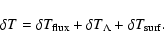 \begin{displaymath}
\delta T = \delta T_{{\rm flux}} + \delta T_{\Lambda} +
\delta T_{{\rm surf}}.
\end{displaymath}