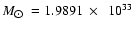 $M_{\hbox{$\odot$ }} = 1.9891 ~\times~~ 10^{33}$