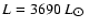 $L = 3690~L_{\hbox{$\odot$ }}$