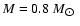 $M = 0.8~M_{\hbox{$\odot$ }}$