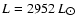 $L = 2952~L_{\hbox{$\odot$ }}$
