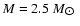 $M = 2.5~M_{\hbox{$\odot$ }}$