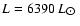 $L = 6390~L_{\hbox{$\odot$ }}$