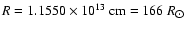 $R = 1.1550 \times 10^{13}~\textrm{cm} = 166~R_{\hbox{$\odot$ }}$