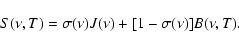 \begin{displaymath}
S(\nu, T) = \sigma(\nu) J(\nu) + [1 - \sigma(\nu)] B(\nu, T).
\end{displaymath}