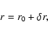 \begin{displaymath}
r = r_0 + \delta r,
\end{displaymath}