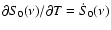 $\partial S_0(\nu) / \partial T = \dot{S}_0(\nu)$
