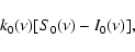 \begin{displaymath}
k_0(\nu) [S_0(\nu) - I_0(\nu)],
\end{displaymath}