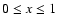 $0 \leq x \leq 1$