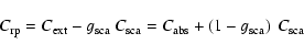 \begin{displaymath}%
C_{\rm rp} = C_{\rm ext} - g_{\rm sca} ~ C_{\rm sca}
= C_{\rm abs} + \left( 1 - g_{\rm sca} \right) ~ C_{\rm sca}
\end{displaymath}