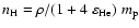 $n_{\rm H} = \rho / (1 + 4 ~ \varepsilon_{\rm He}) ~ m_{\rm p}$