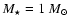 $M_{\star}= 1~M_{\odot}$