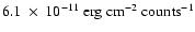 $6.1~\times~10^{-11}~\rm {erg} ~\rm {cm}^{-2}~\rm {counts}^{-1}$