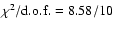 $\chi^2 /\rm {d.o.f.} = 8.58/10$