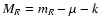$M_R = m_R - \mu - k$