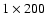 $1\times 200$