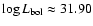 $\log L_{{\rm bol}} \approx 31.90$