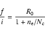\begin{displaymath}\frac{f}{i} = \frac{R_{0}}{1+n_{\rm e}/N_{\rm c}}
\end{displaymath}