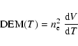\begin{displaymath}{\rm DEM}(T) = n_{\rm e}^2 ~ \frac{{\rm d}V}{{\rm d}T}
\end{displaymath}