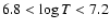 $ 6.8 < \log T < 7.2$