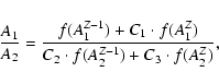 \begin{displaymath}
\frac{{A}_1}{{A}_2} = \frac{f({A_1^{Z-1}}) + C_1 \cdot f({A_1^{Z}})}{ C_2 \cdot f({A_2^{Z-1}}) + C_3 \cdot f({A_2^{Z}})},
\end{displaymath}