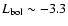 $L_{\rm bol} \sim -3.3$