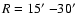 $R=15\hbox{$^\prime$ }{-}30\hbox{$^\prime$ }$
