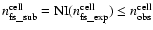 $n_{\rm fs\_sub}^{\rm cell}={\rm NI}(n_{\rm fs\_exp}^{\rm cell})\leq n_{\rm obs}^{\rm cell}$