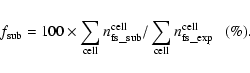 \begin{eqnarray*}f_{\rm sub}=100\times\sum_{\rm cell}n_{\rm fs\_sub}^{\rm cell}/\sum_{\rm cell}n_{\rm fs\_exp}^{\rm cell}~~~(\%).
\end{eqnarray*}